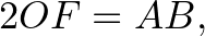 $\displaystyle 2OF=AB,
$