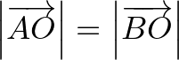 $\left\vert\overrightarrow{AO}\right\vert=\left\vert\overrightarrow{BO}\right\vert$