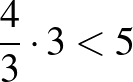 $\dfrac{4}{3}\cdot 3<5$
