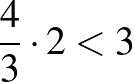 $\dfrac{4}{3}\cdot 2<3$