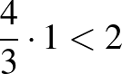 $\dfrac{4}{3}\cdot 1<2$
