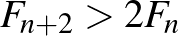 $F_{n+2}>2F_{n}$