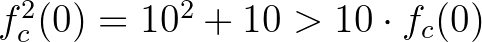$f_{c}^{2}(0)=10^{2}+10>10\cdot f_{c}(0)$
