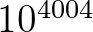 $10^{4004}$