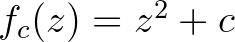 $f_{c}(z)=z^{2}+c$