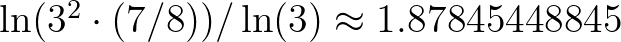 $\ln(3^2\cdot (7/8))/\ln(3) \approx 1.87845448845$