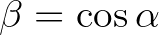 $\beta=\cos \alpha$