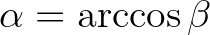 $\alpha= \arccos \beta$