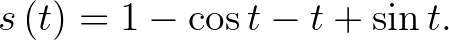 $\displaystyle s\left(t\right)=1-\cos t-t+\sin t.
$