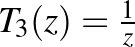 $T_3(z)=\frac{1}{z}$
