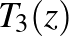 $T_3(z)$