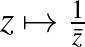 $z \mapsto \frac{1}{\bar{z}}$