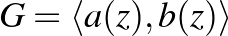 $G=\langle a(z), b(z) \rangle $