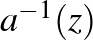 $a^{-1}(z)$