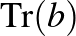 $\operatorname{Tr}(b)$