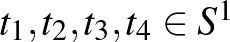 $t_1, t_2, t_3, t_4\in S^1$