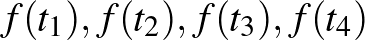 $f(t_1), f(t_2), f(t_3), f(t_4)$