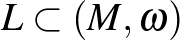 $L\subset (M, \omega )$