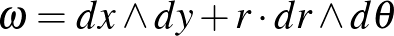 $\omega =dx\wedge dy +r\cdot dr\wedge d\theta$