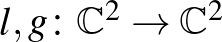 $l,g\colon{\mathbb{C}}^2\to {\mathbb{C}}^2$