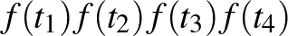 $f(t_1)f(t_2)f(t_3)f(t_4)$