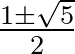 $\frac{1 \pm \sqrt{5}}2$