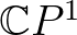 $\mathbb{C}P^1$