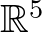 $\mathbb{R}^5$