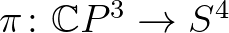 $\pi\colon \mathbb{C}P^3 \to S^4$