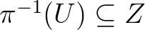 $\pi^{-1} (U) \subseteq Z$