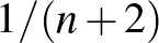 $1/(n+2)$