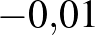 $-0{,}01$
