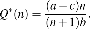$\displaystyle Q^*(n)=\frac{(a-c)n}{(n+1)b}.
$