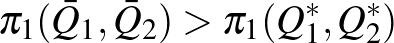$\displaystyle \pi_1(\bar Q_1,\bar Q_2)> \pi_1(Q_1^*,Q_2^*)$