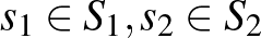 $s_1\in S_1, s_2\in S_2$