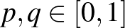 $p,q\in [0,1]$