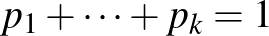$\displaystyle p_1+\cdots+p_k=1$