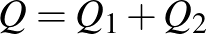 $Q=Q_1+Q_2$