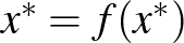 $x^*=f(x^*)$