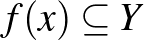 $f(x) \subseteq Y$