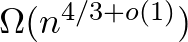 $\Omega(n^{4/3+o(1)})$