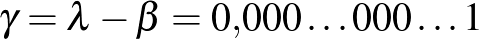 $\gamma=\lambda-\beta=0{,}000\ldots{} 000\ldots{} 1$