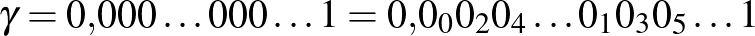 $\gamma=0{,}000\ldots{} 000\ldots{}1=0{,}0_00_20_4\ldots0_{1}0_30_{5}\ldots1$