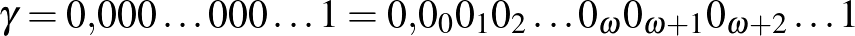 $\gamma=0{,}000\ldots{} 000\ldots{}1=0{,}0_00_10_2\ldots0_{\omega}0_{\omega+1}0_{\omega+2}\ldots 1$
