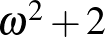 $\omega^2+2$