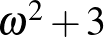 $\omega^2+3$