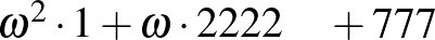 $\omega^2\cdot 1+\omega\cdot 2222 \quad +777$