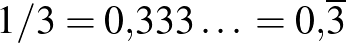 $1/3=0{,}333\ldots{}=0{,}\overline{3}$