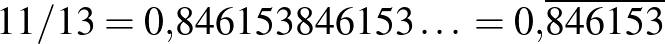 $11/13=0{,}846153846153\ldots{}=0{,}\overline{846153}$
