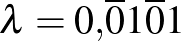 $\lambda=0{,}\overline{0}1\overline{0}1$